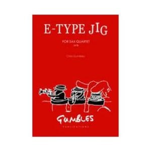 Chris Gumbley | E-Type Jig for sax quartet | Gumbles Publications