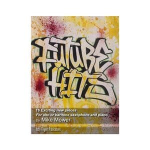 Mike Mower | Future Hits for alto saxophone | Itchy Fingers Publications