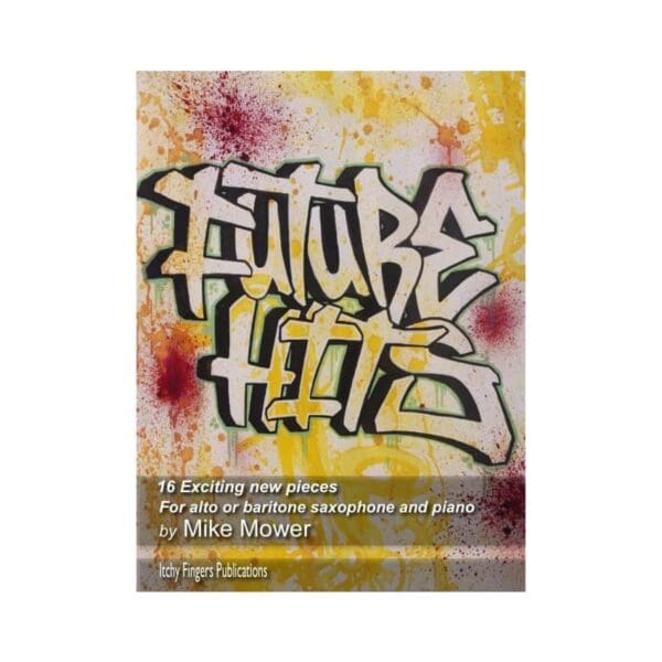 Mike Mower | Future Hits for alto saxophone | Itchy Fingers Publications