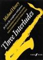 Michael Henry | Three Interludes for Alto or Tenor Saxophone and Piano (Grade 4-8) | Faber