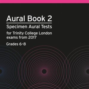 Aural Book 2: Specimen Aural Tests for Trinity College London Exams from 2017 Grades 6-8 | Trinity College London